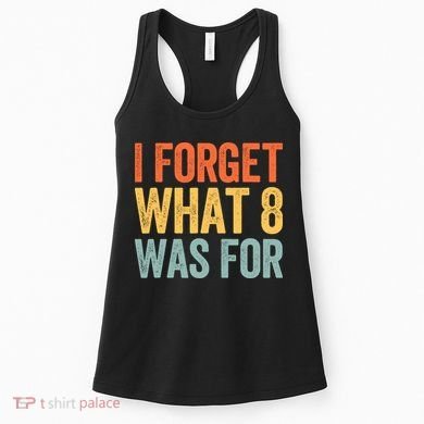 I Forget What 8 Was For Women's Tank Top