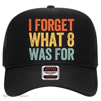 I Forget What 8 Was For Hat