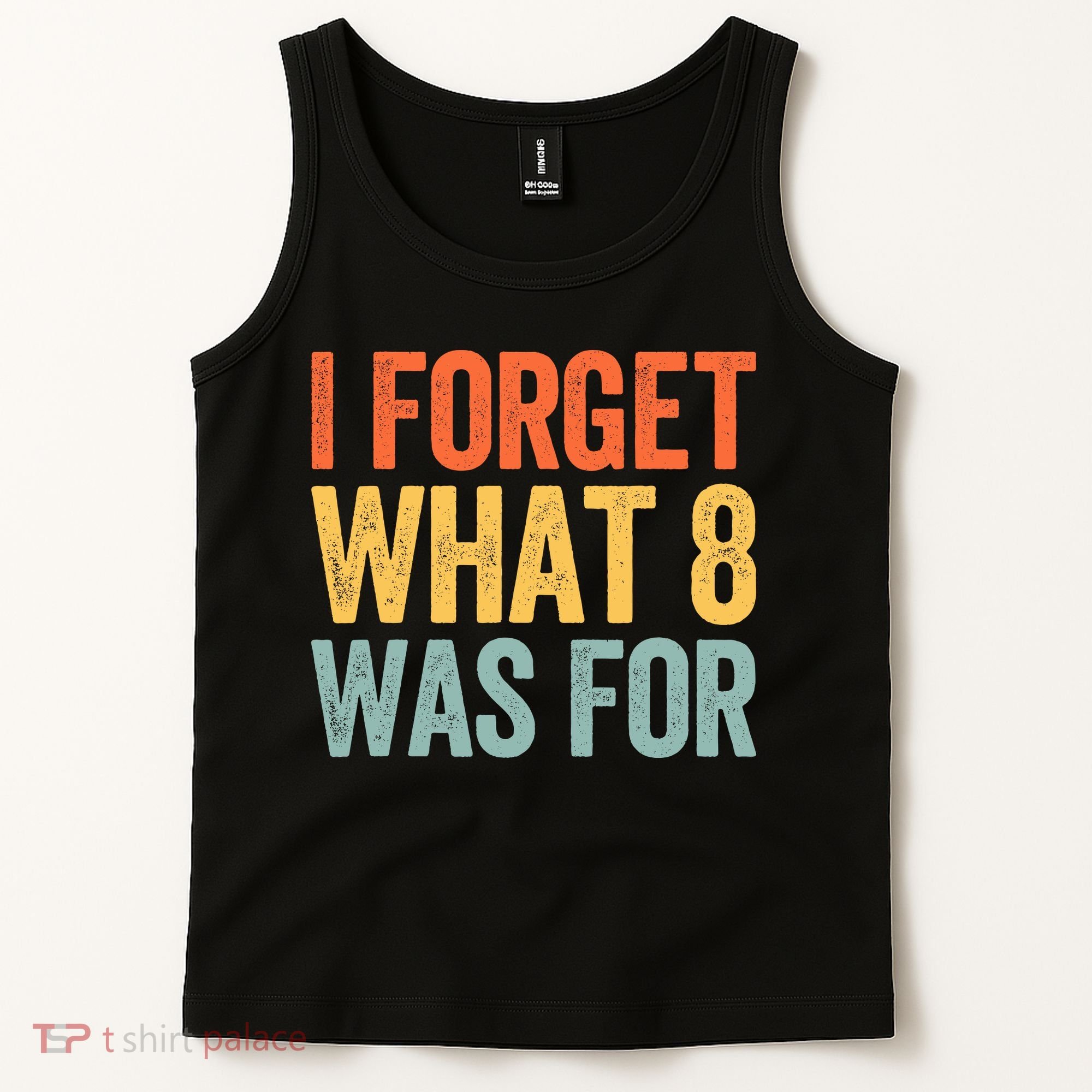 I Forget What 8 Was For Tank Top