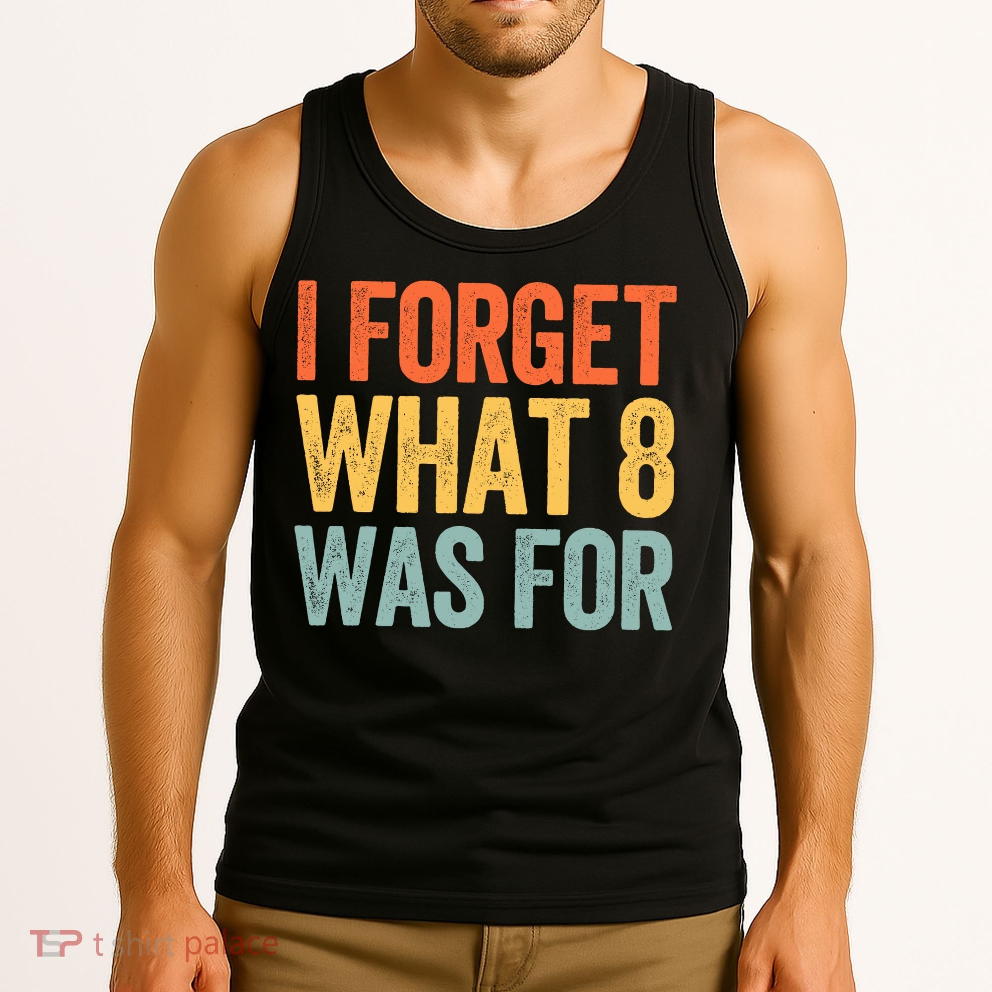 I Forget What 8 Was For Tank Top