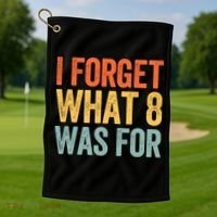 I Forget What 8 Was For Golf Towel thumb 1