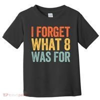 I Forget What 8 Was For Toddler T-Shirt thumb 0