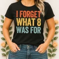 I Forget What 8 Was For Women's T-Shirt thumb 2