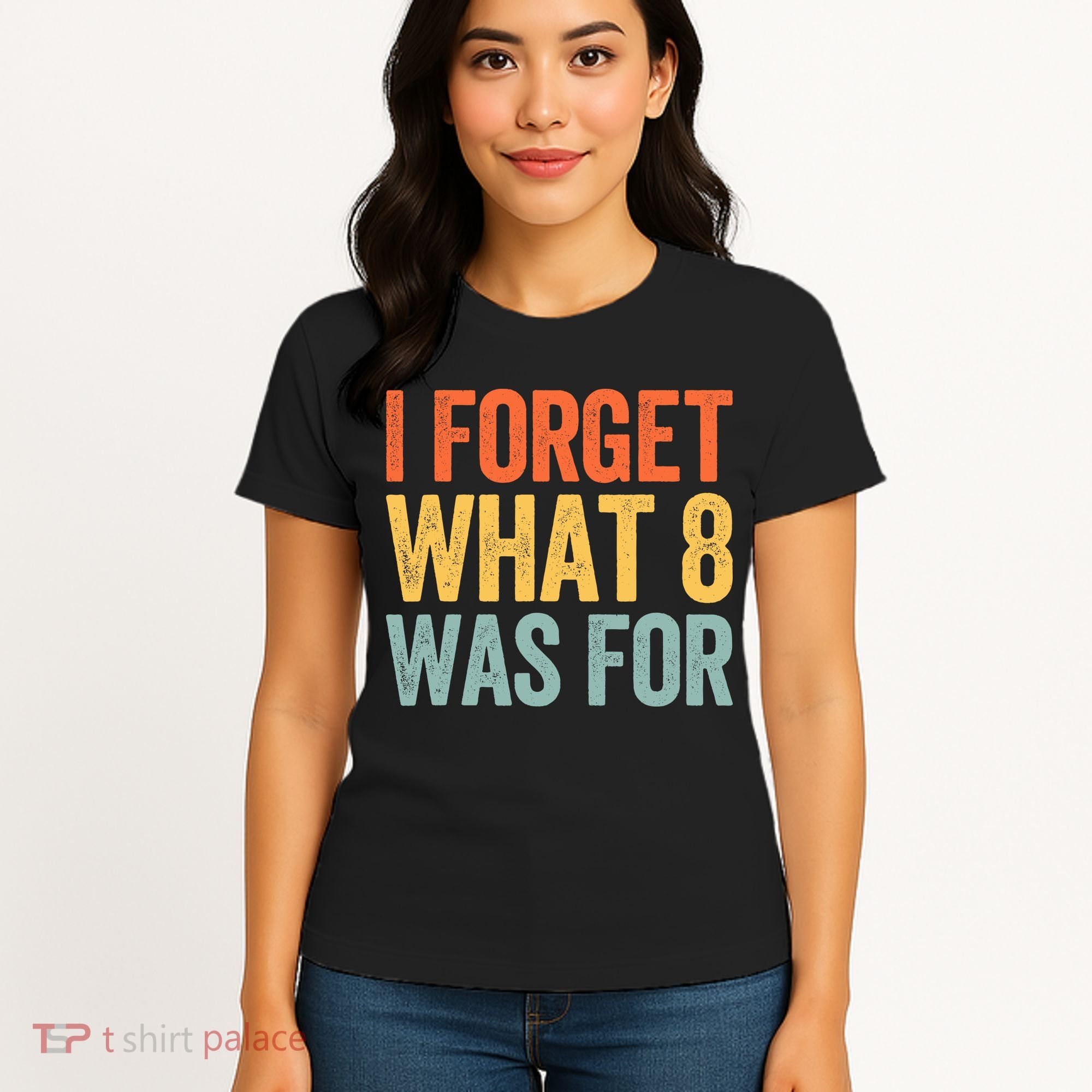 I Forget What 8 Was For Women's T-Shirt