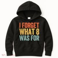 I Forget What 8 Was For Kids Hoodie thumb 0