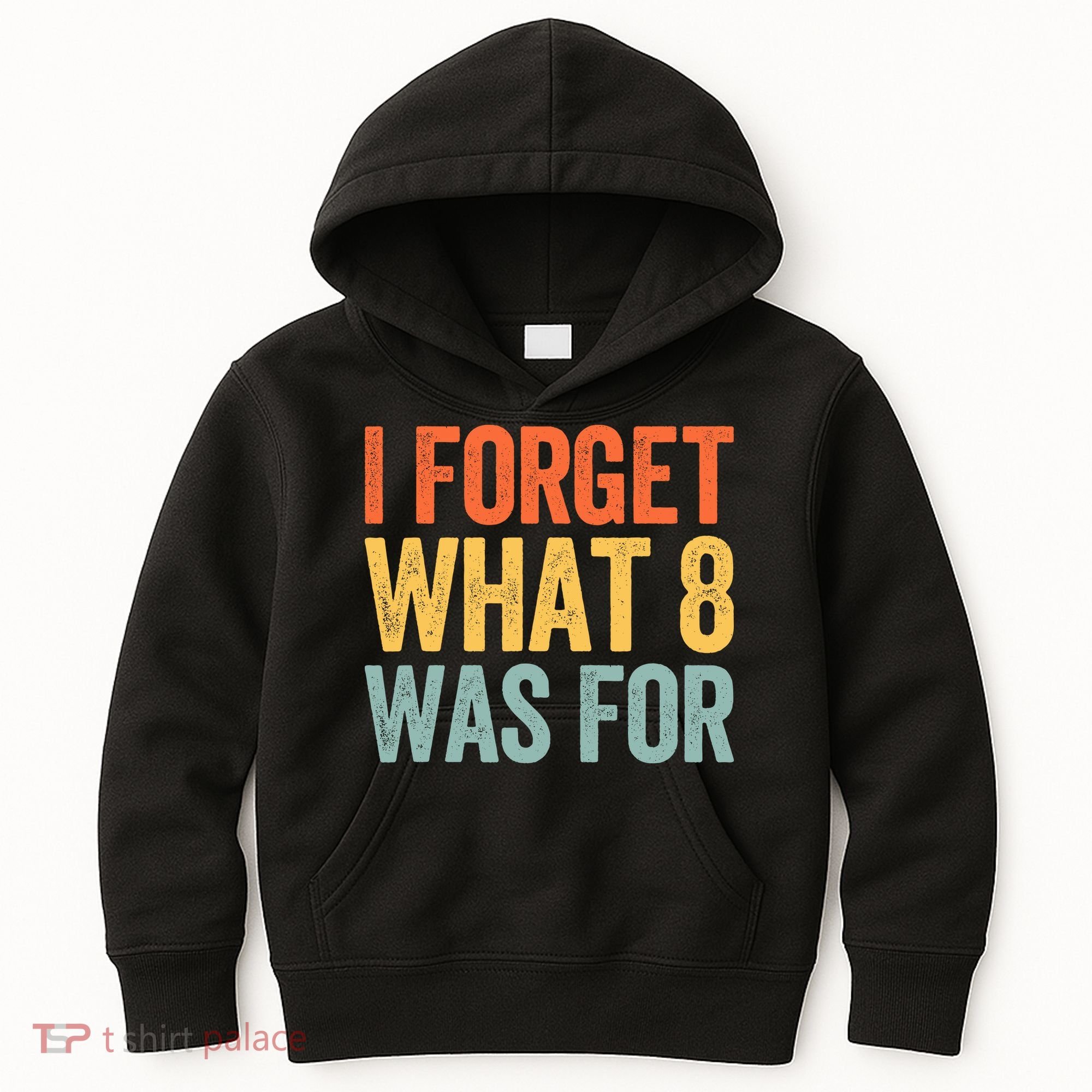 I Forget What 8 Was For Kids Hoodie