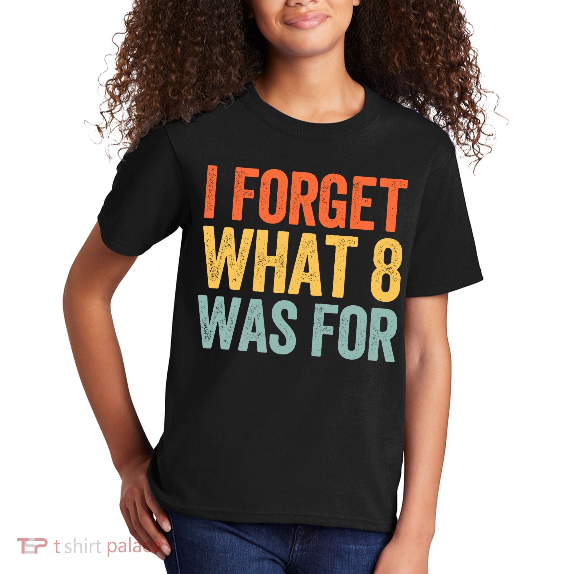 I Forget What 8 Was For Kids T-Shirt
