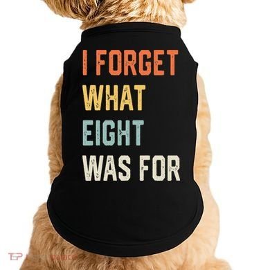 I Forget What 8 Was For Doggie Tank