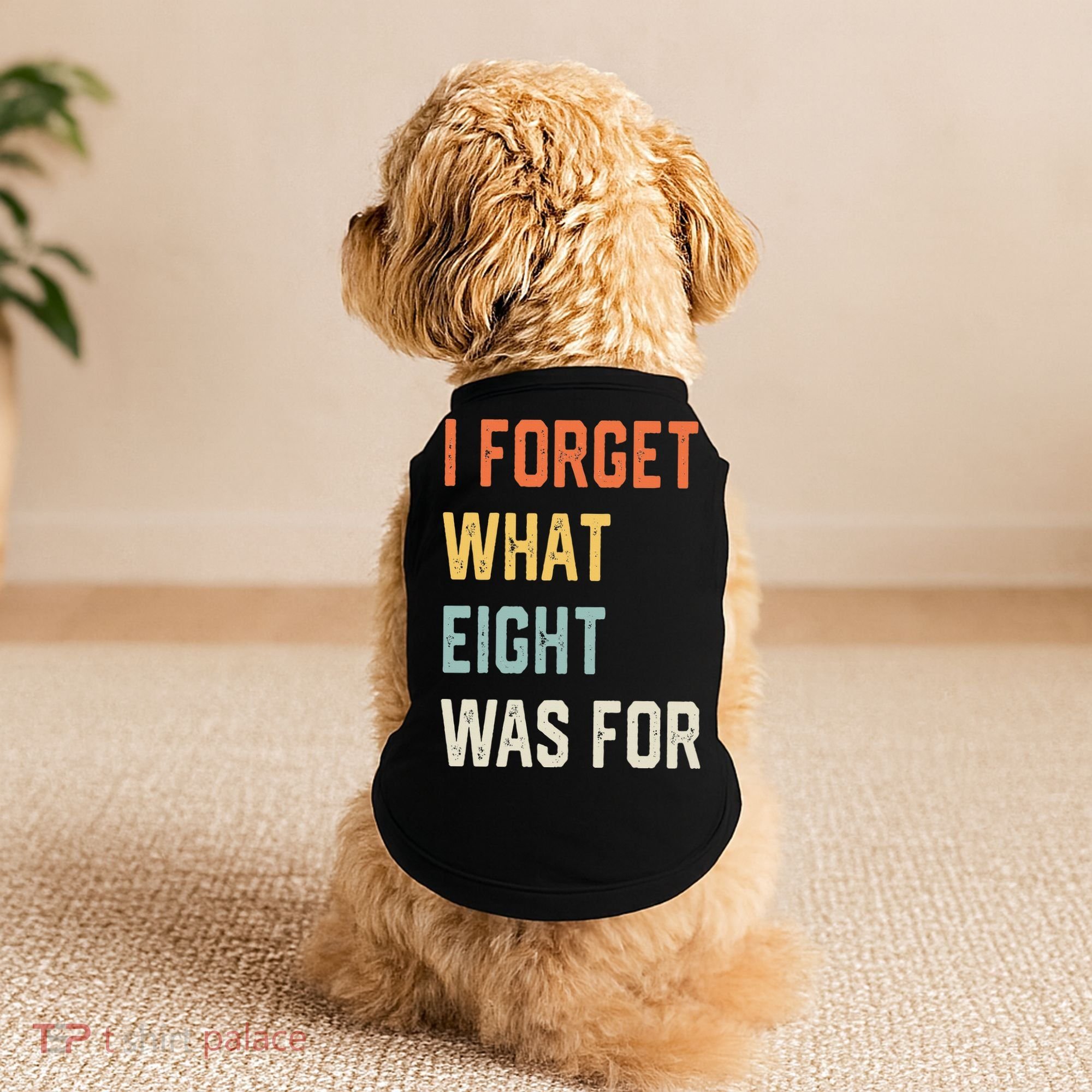 I Forget What 8 Was For Doggie Tank