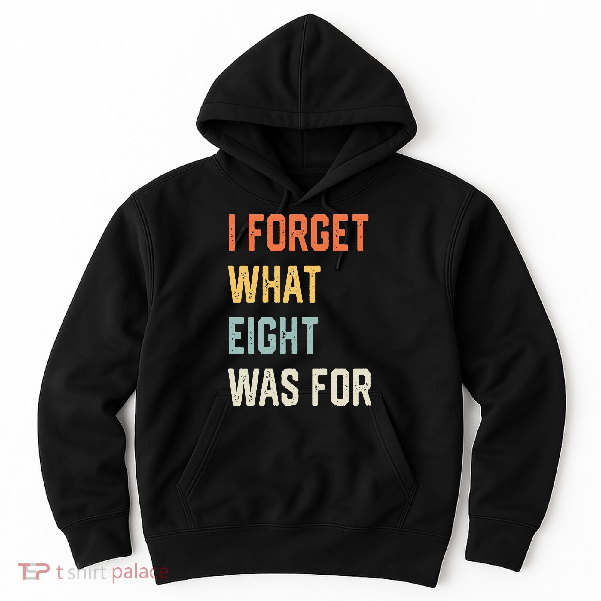 I Forget What 8 Was For Hoodie