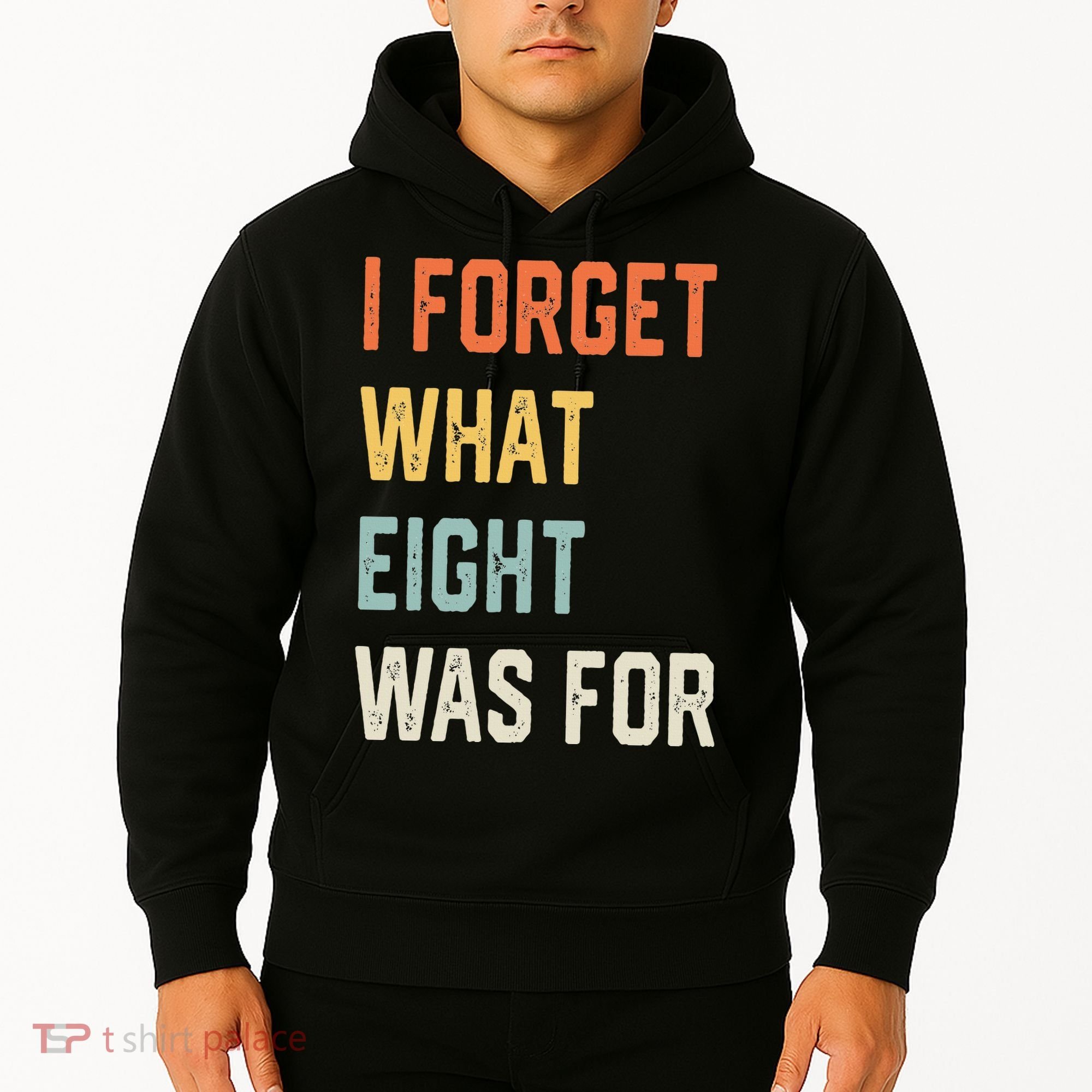 I Forget What 8 Was For Hoodie