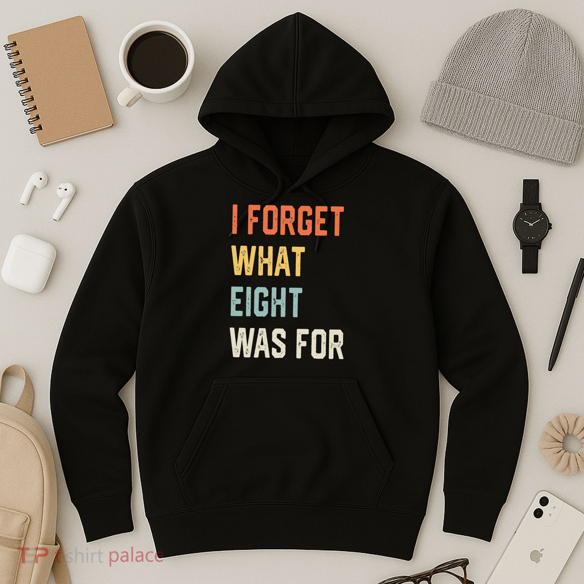 I Forget What 8 Was For Hoodie