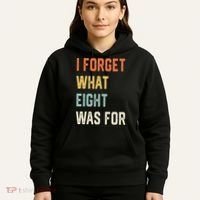 I Forget What 8 Was For Hoodie thumb 5