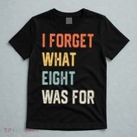 I Forget What 8 Was For T-Shirt thumb 5