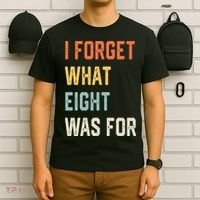 I Forget What 8 Was For T-Shirt thumb 6