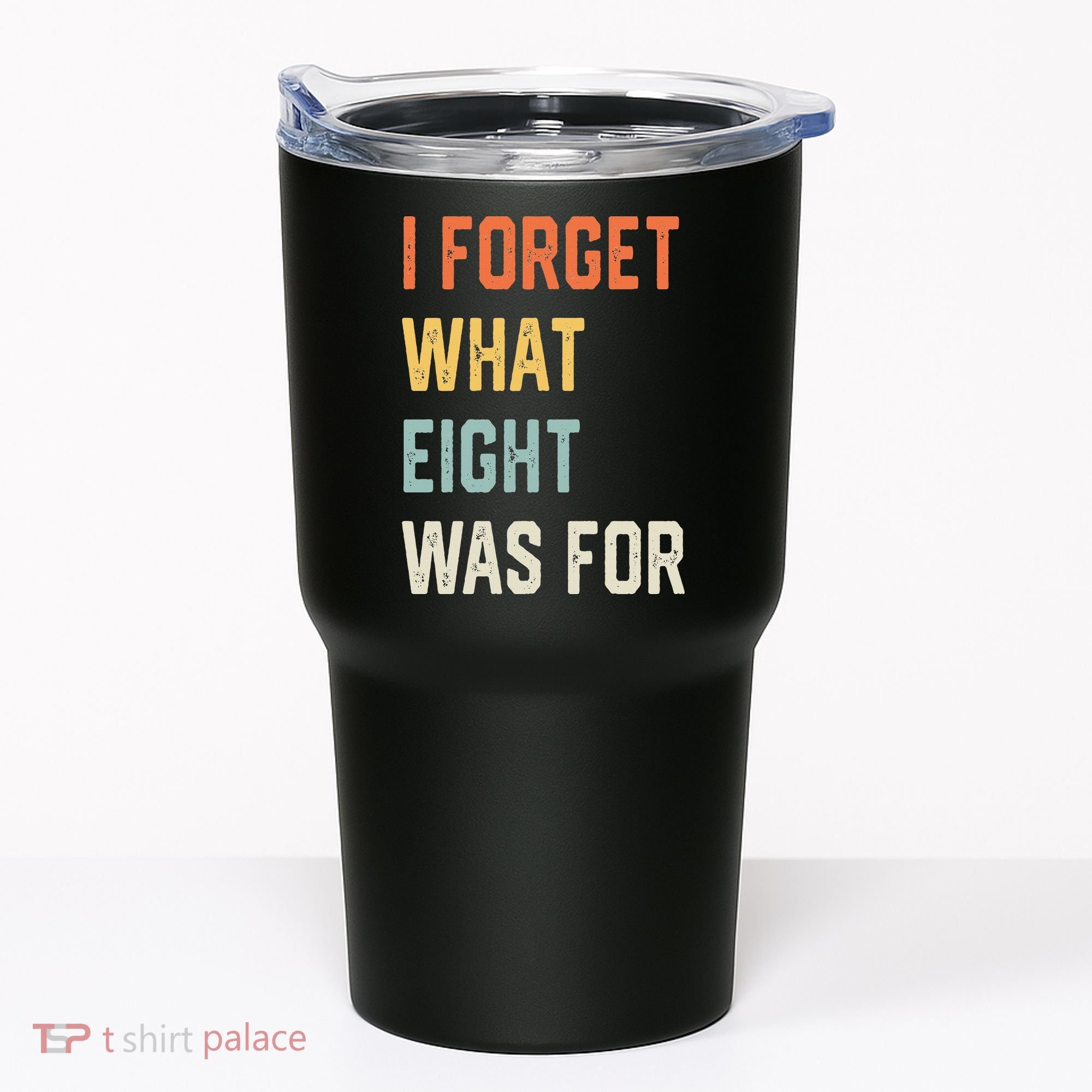 I Forget What 8 Was For Tumbler