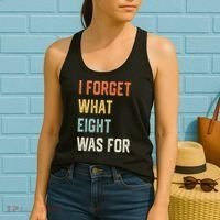 I Forget What 8 Was For Women's Tank Top thumb 2