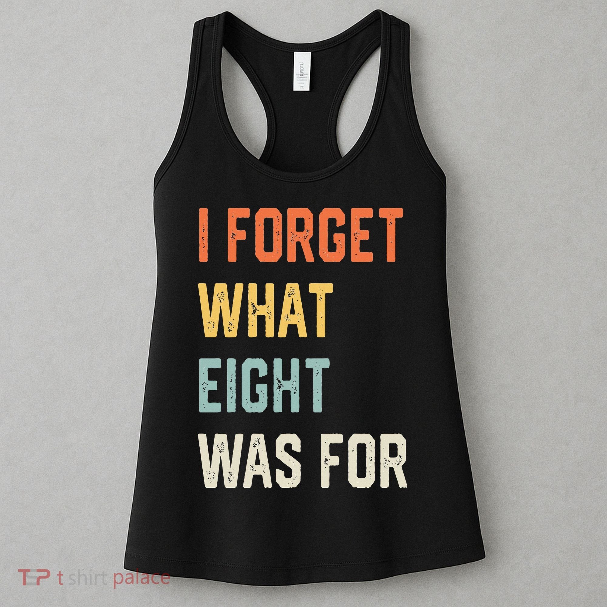 I Forget What 8 Was For Women's Tank Top