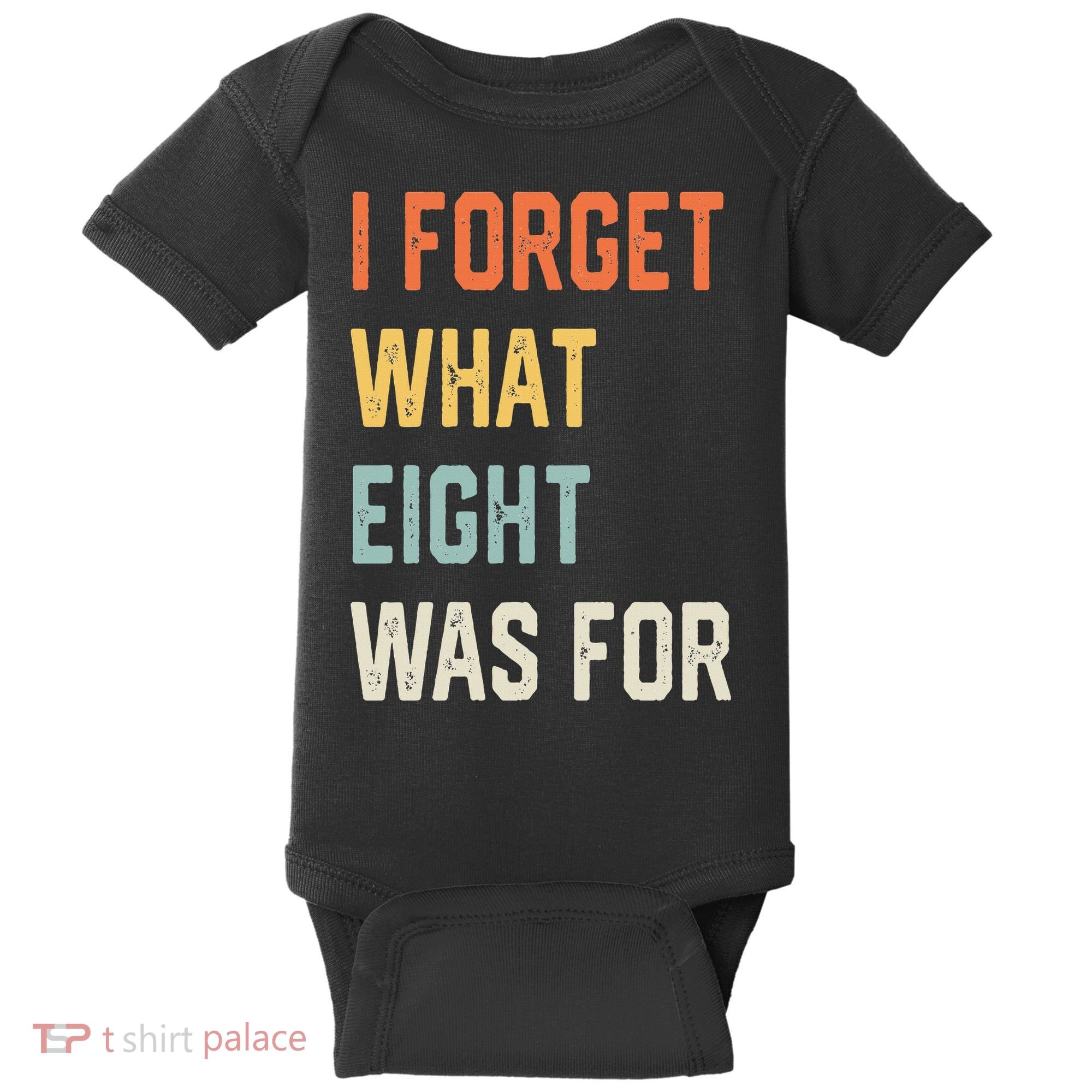I Forget What 8 Was For Baby Bodysuit