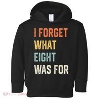 I Forget What 8 Was For Toddler Hoodie thumb 0