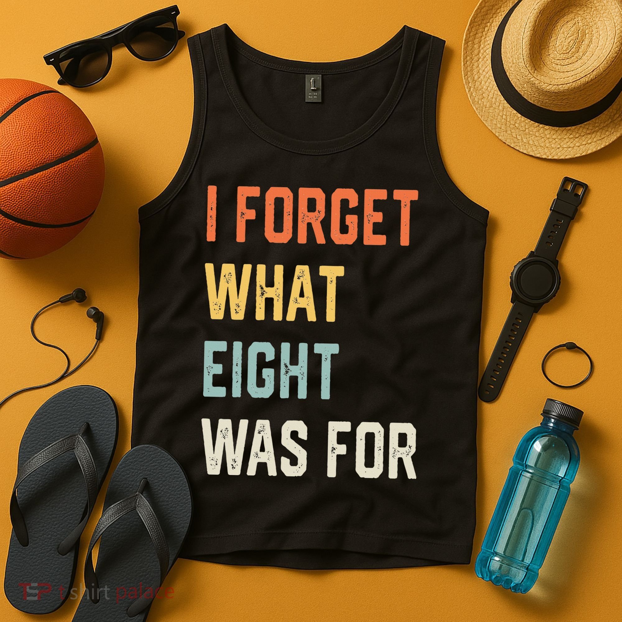 I Forget What 8 Was For Tank Top