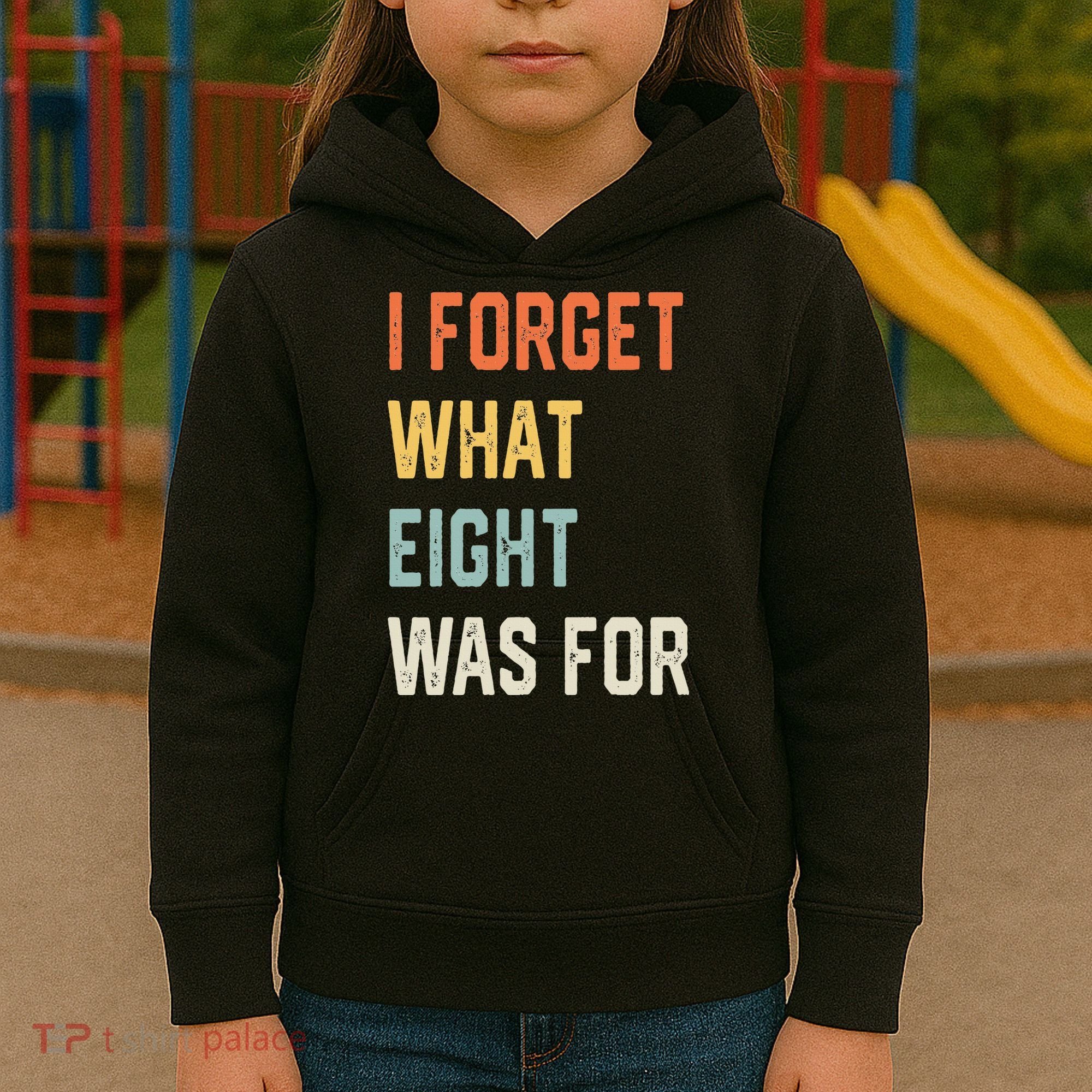 I Forget What 8 Was For Kids Hoodie