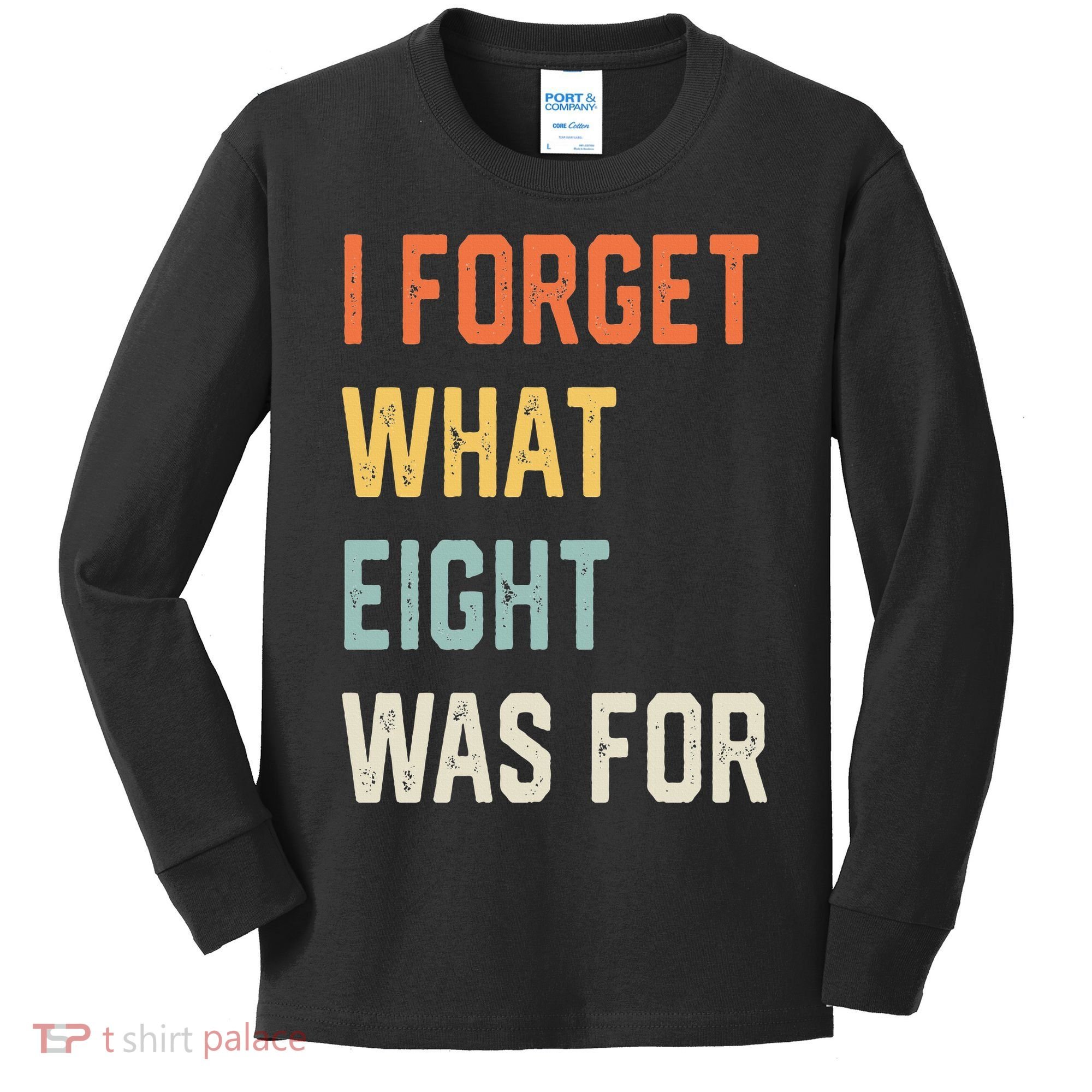 I Forget What 8 Was For Kids Long Sleeve Shirt