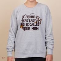If Fishing Was Easy It'd Be Called Your Mom Funny Fish Meme Gift Women's Sweatshirt thumb 0