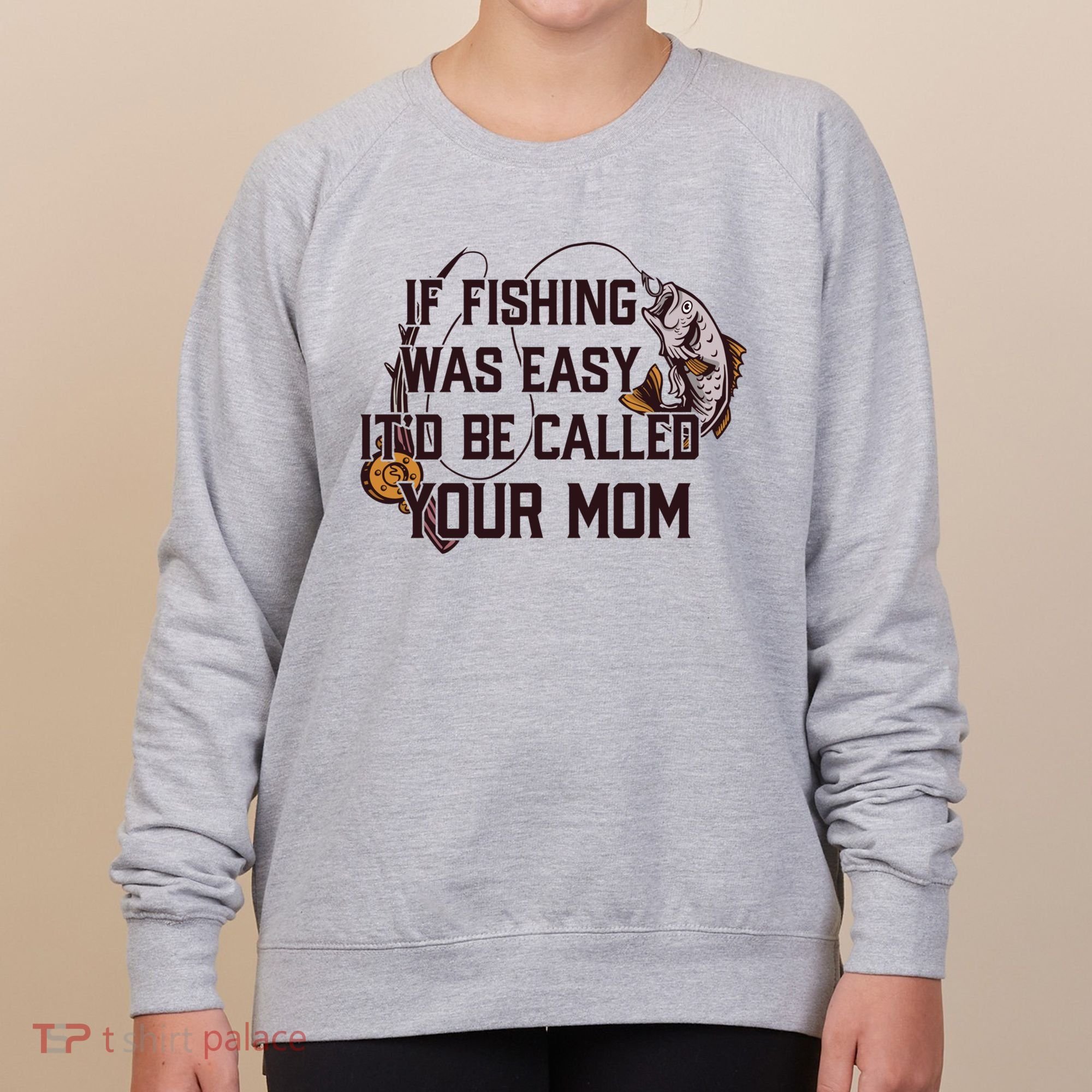 If Fishing Was Easy It'd Be Called Your Mom Funny Fish Meme Gift Women's Sweatshirt