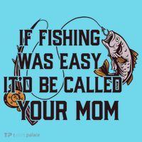 If Fishing Was Easy It'd Be Called Your Mom Funny Fish Meme Gift T-Shirt thumb 6