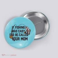 If Fishing Was Easy It'd Be Called Your Mom Funny Fish Meme Gift Button thumb 0
