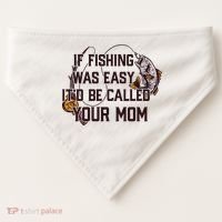 If Fishing Was Easy It'd Be Called Your Mom Funny Fish Meme Gift USA-Made Doggie Bandana thumb 0