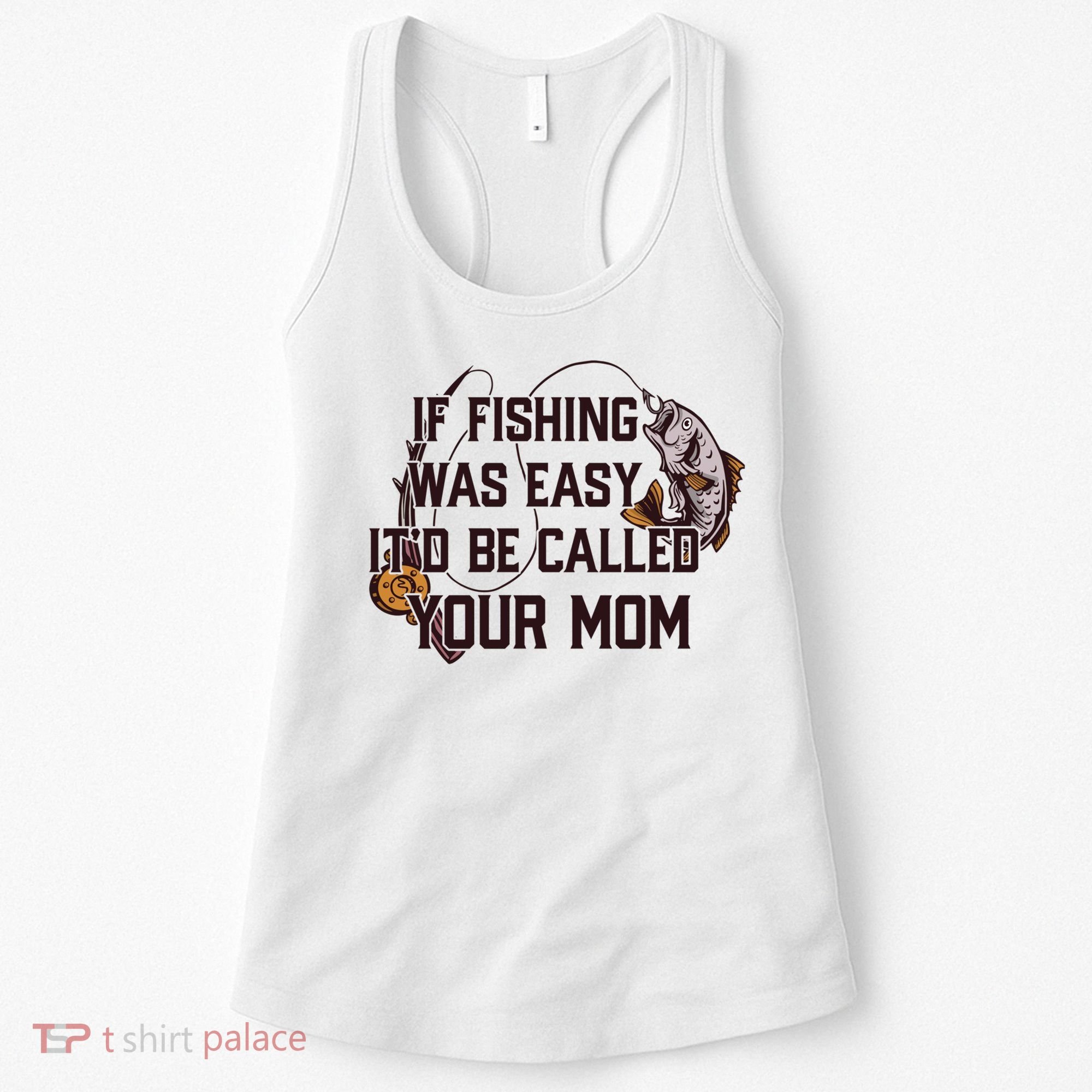 If Fishing Was Easy It'd Be Called Your Mom Funny Fish Meme Gift Women's Tank Top
