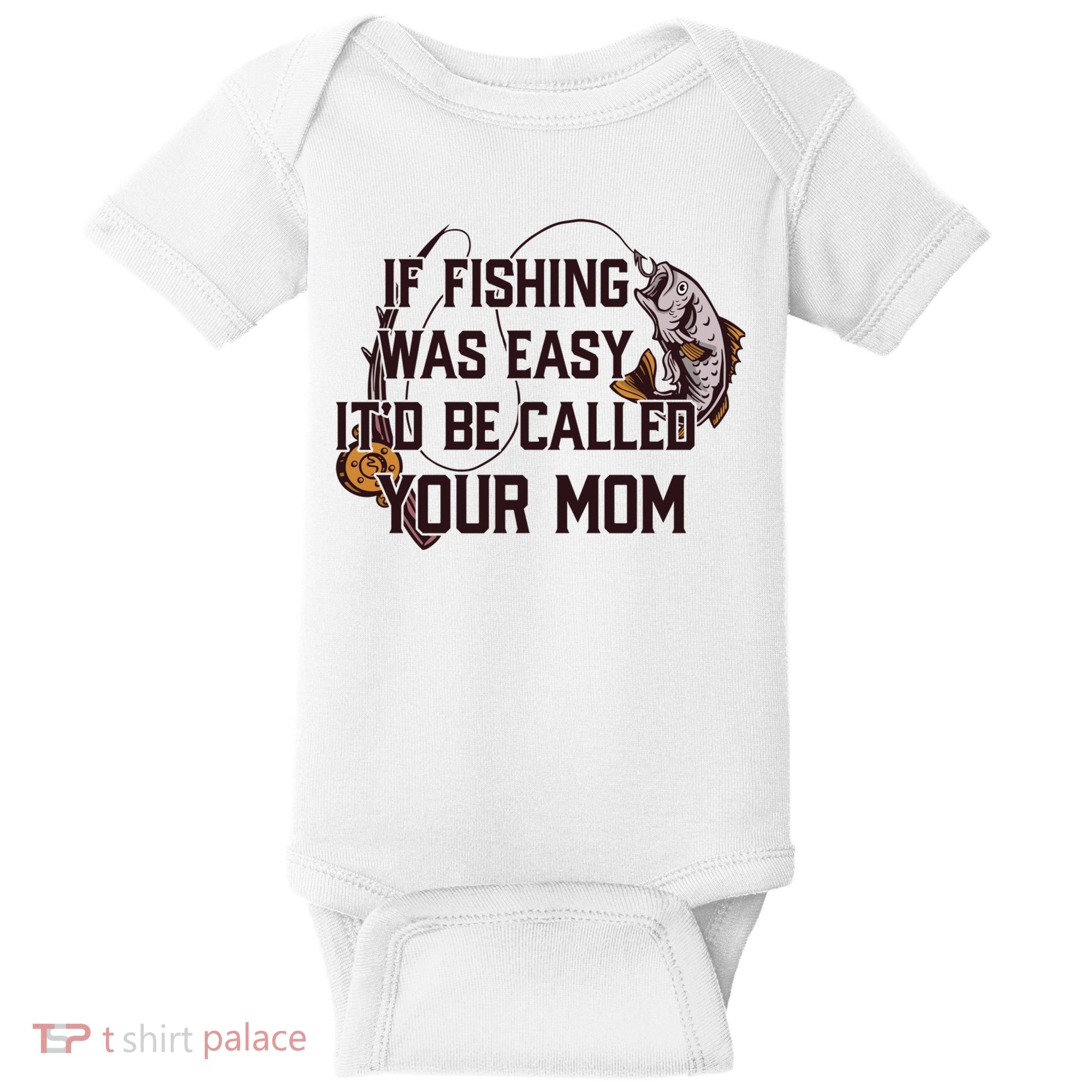 If Fishing Was Easy It'd Be Called Your Mom Funny Fish Meme Gift Baby Bodysuit