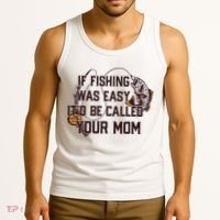 If Fishing Was Easy It'd Be Called Your Mom Funny Fish Meme Gift Tank Top thumb 3