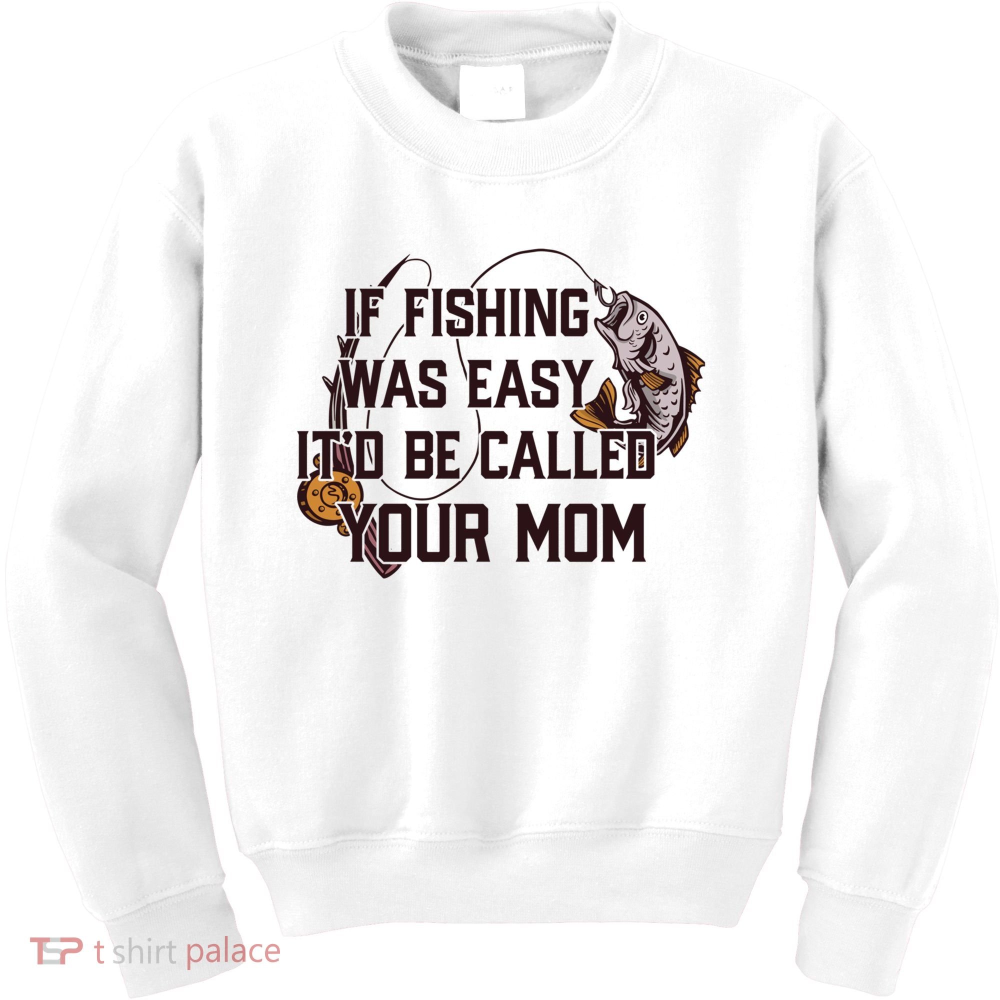 If Fishing Was Easy It'd Be Called Your Mom Funny Fish Meme Gift Kids Sweatshirt