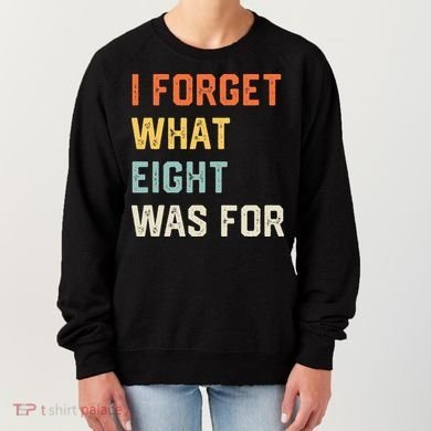 I Forget What 8 Was For Women's Sweatshirt