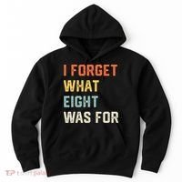 I Forget What 8 Was For Hoodie thumb 0