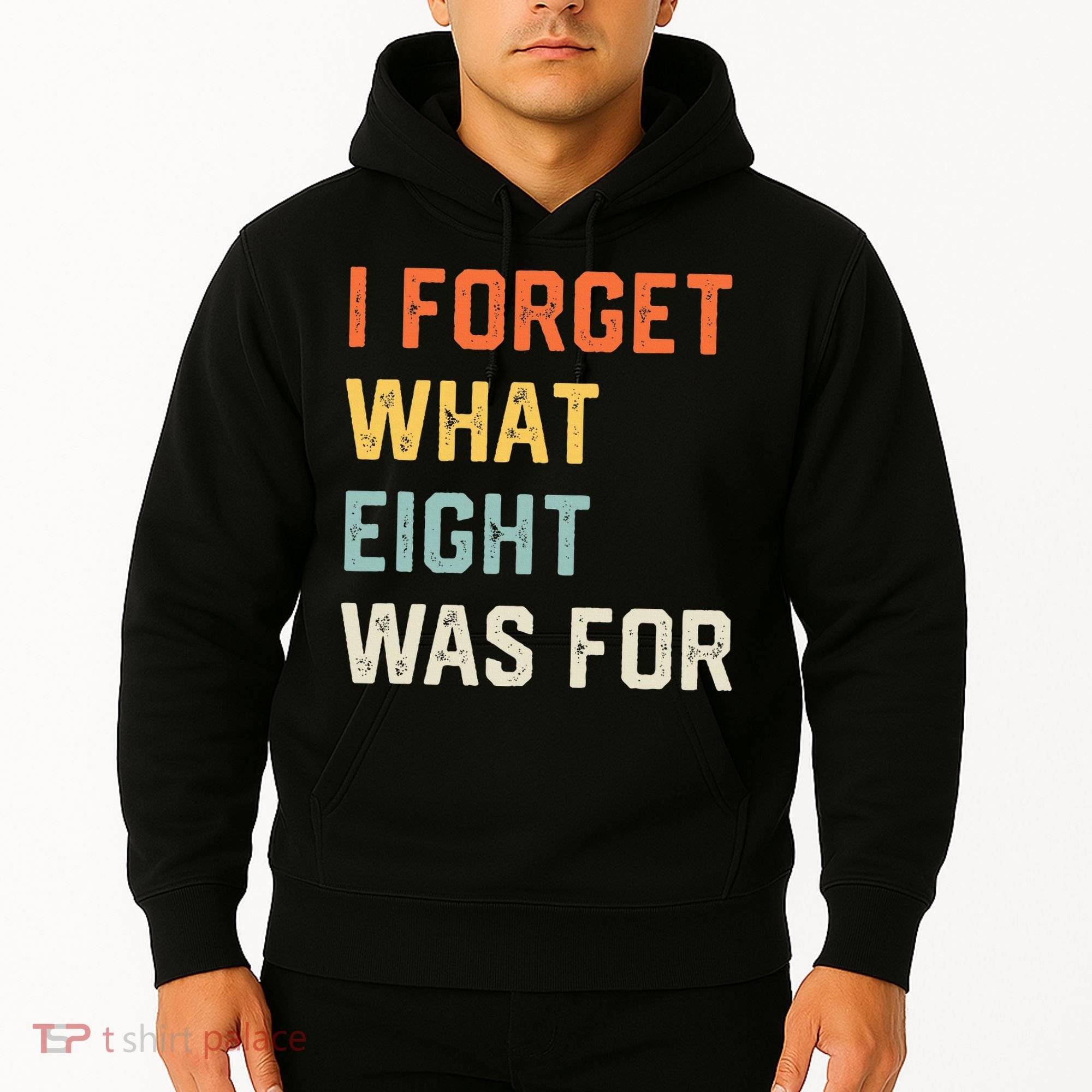I Forget What 8 Was For Hoodie
