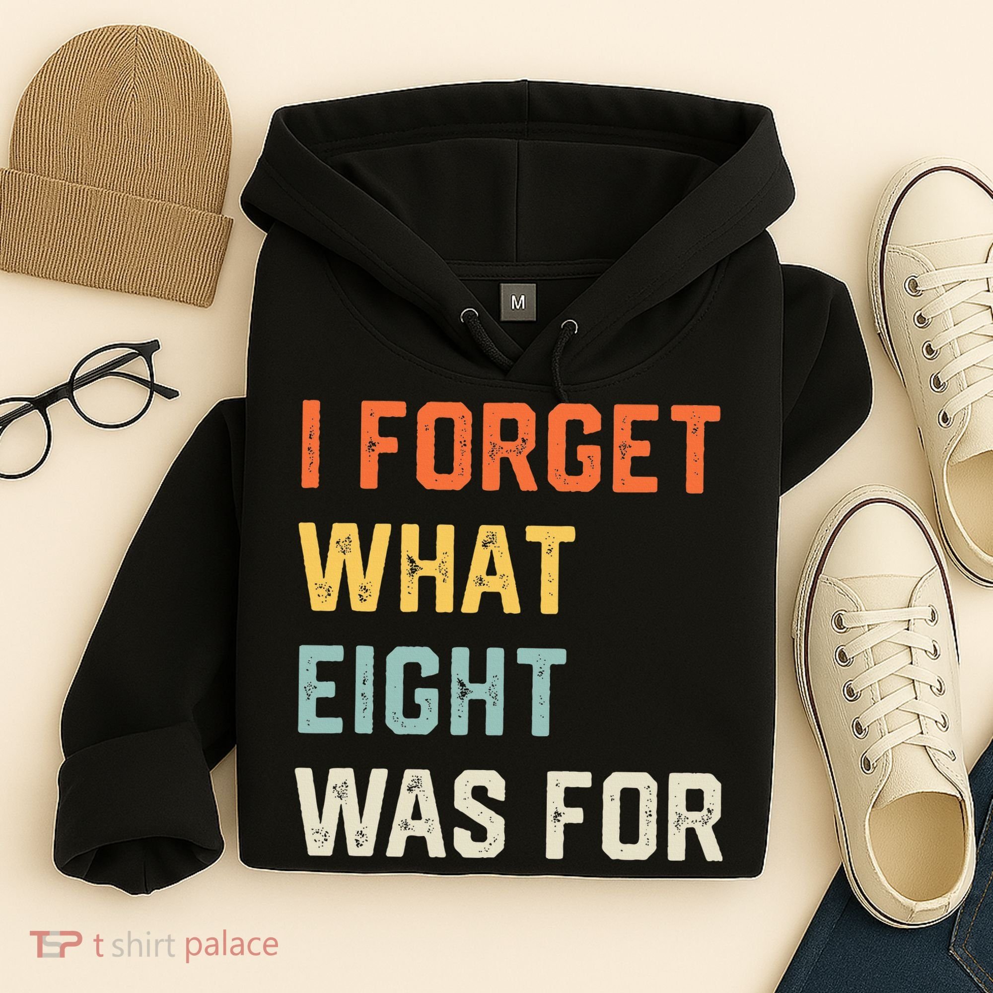 I Forget What 8 Was For Hoodie