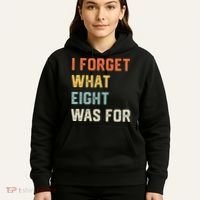 I Forget What 8 Was For Hoodie thumb 5
