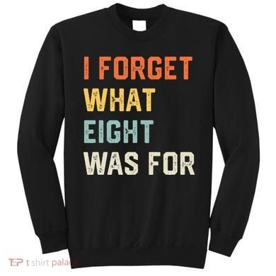 I Forget What 8 Was For Sweatshirt