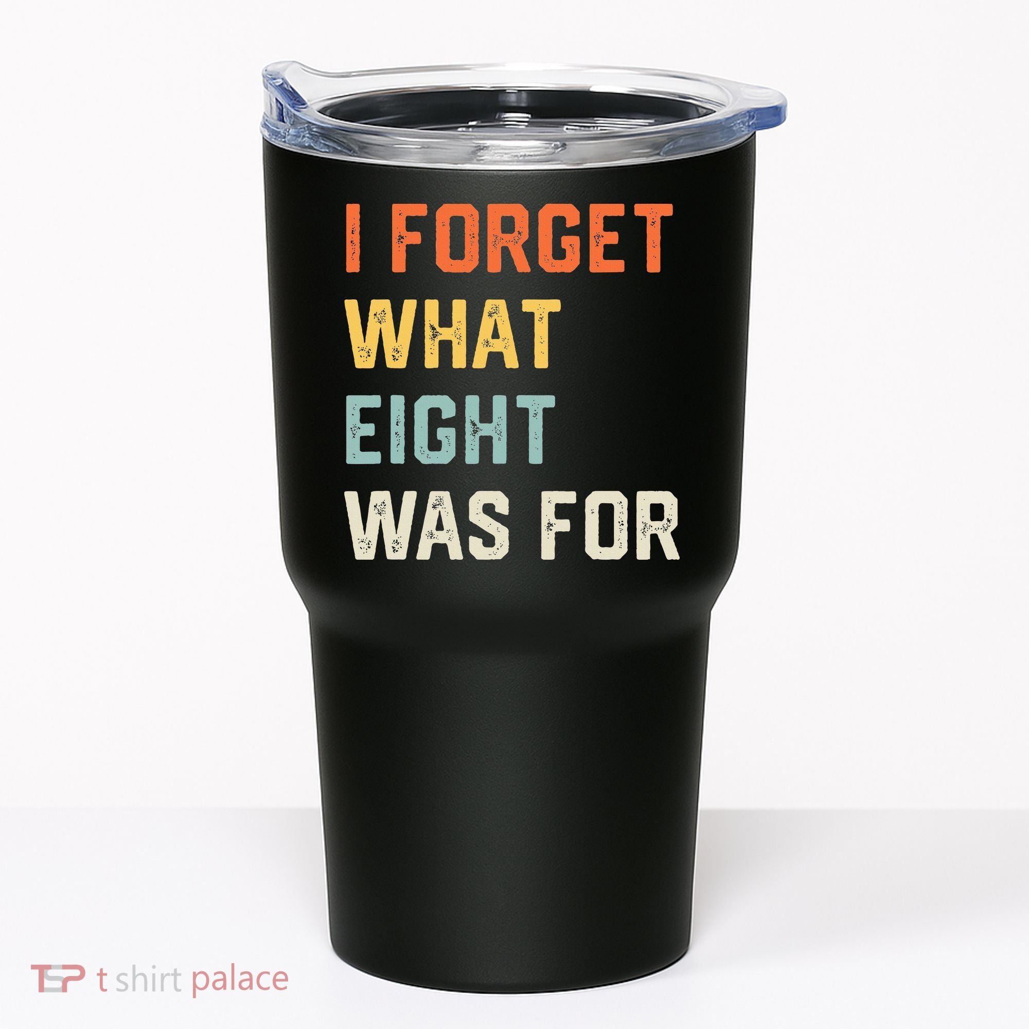 I Forget What 8 Was For Tumbler