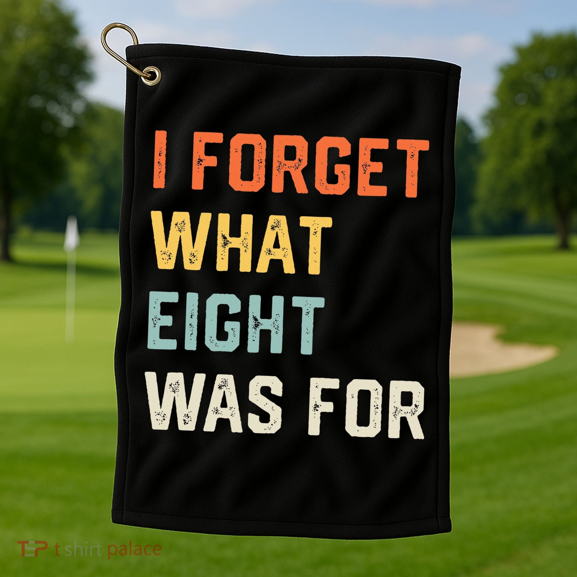 I Forget What 8 Was For Golf Towel