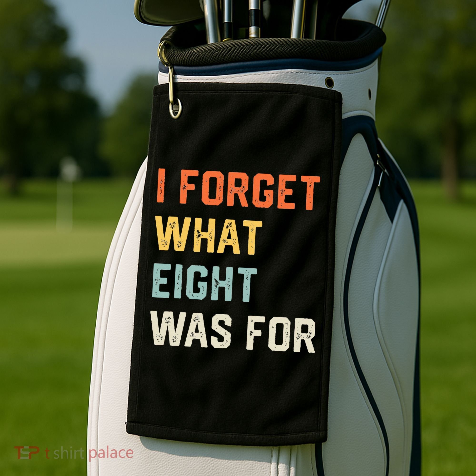 I Forget What 8 Was For Golf Towel