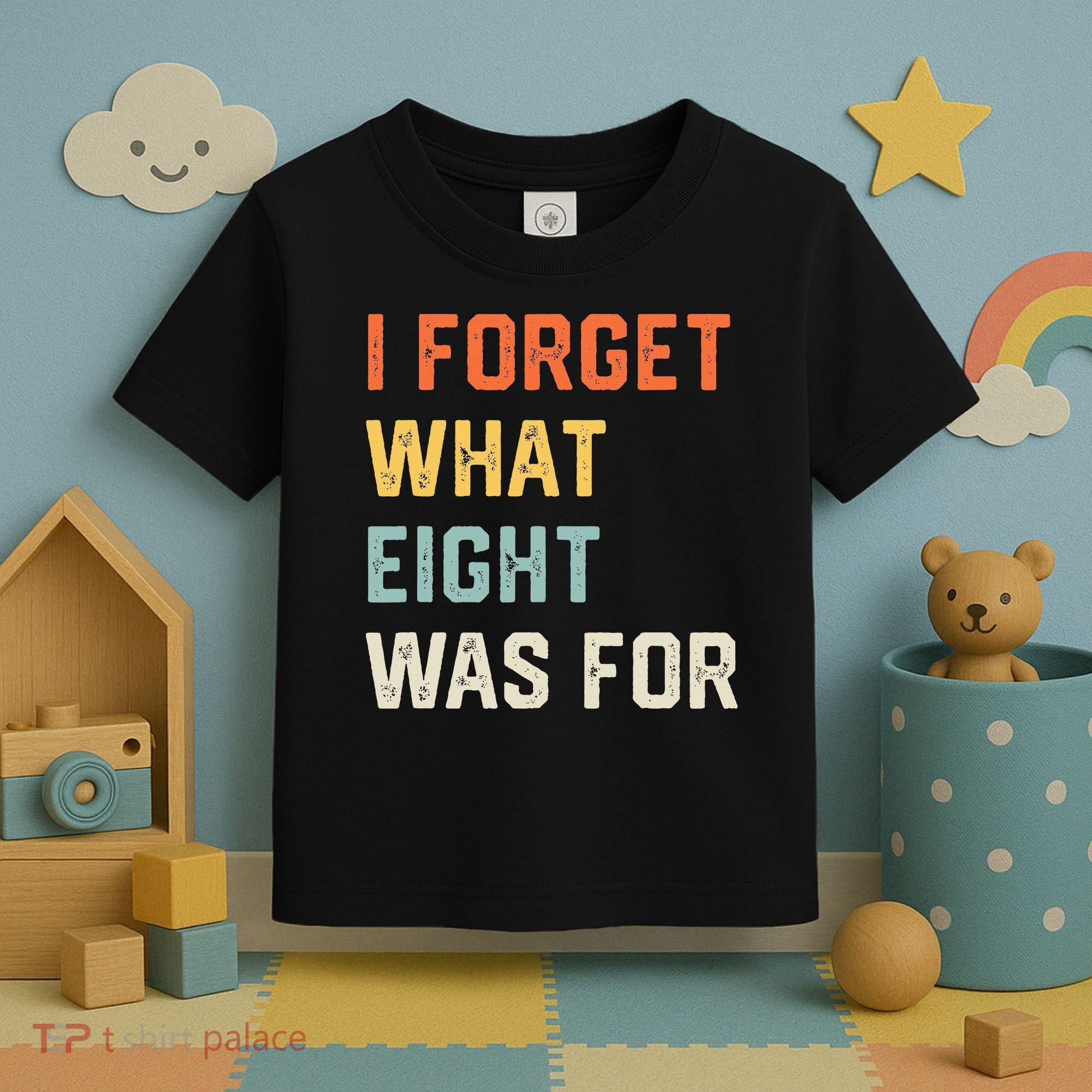I Forget What 8 Was For Toddler T-Shirt