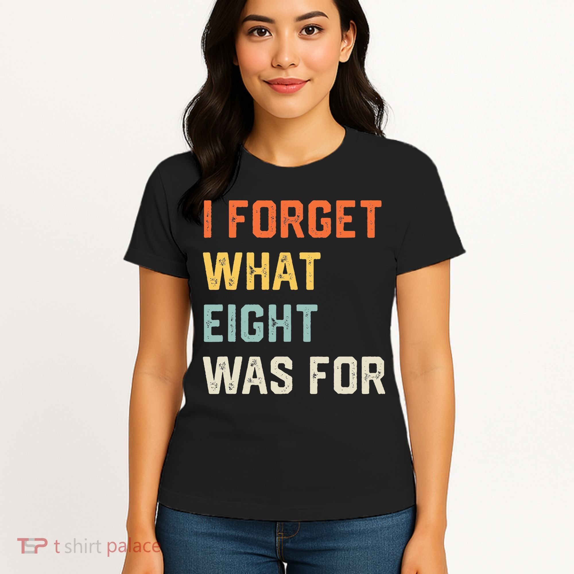 I Forget What 8 Was For Women's T-Shirt