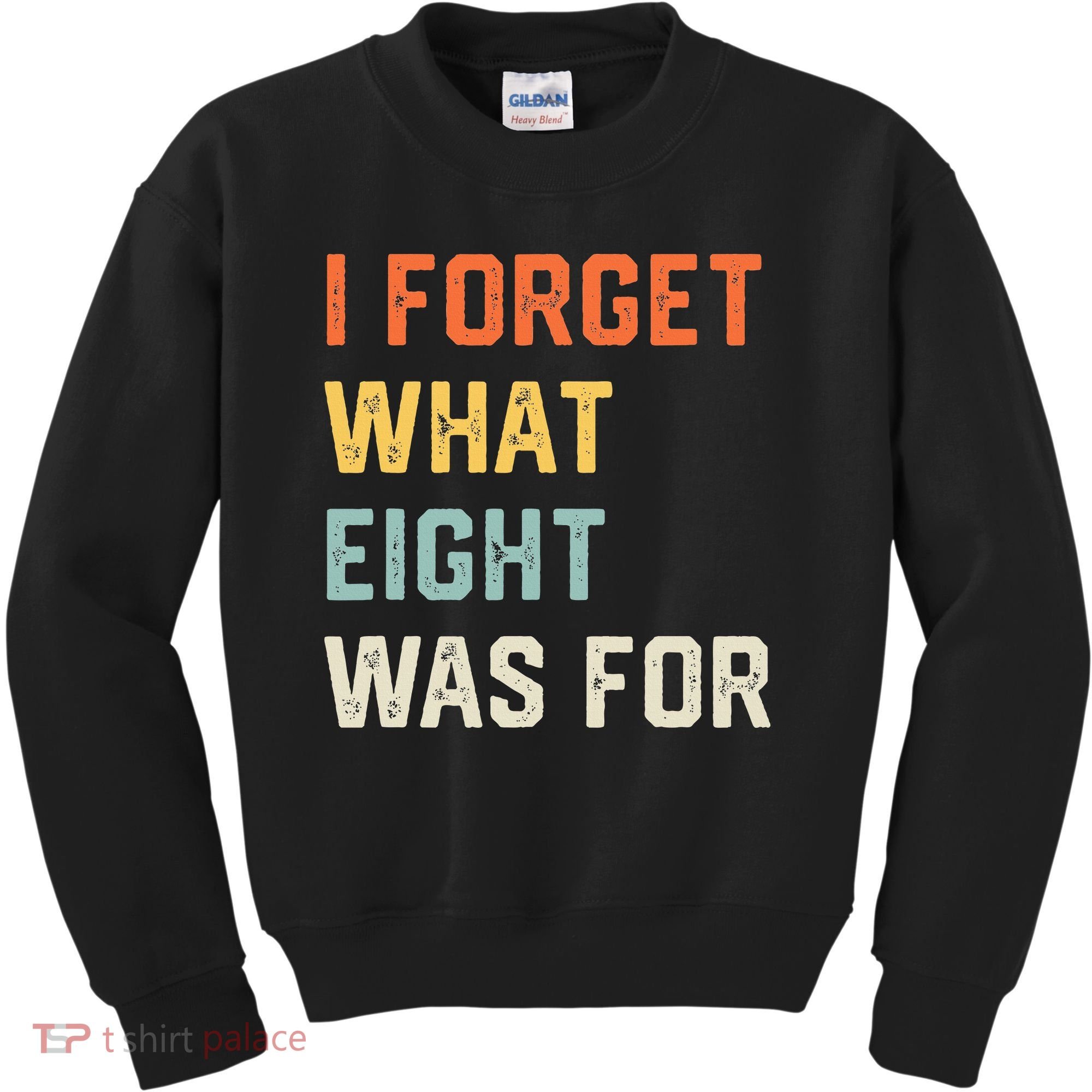 I Forget What 8 Was For Kids Sweatshirt