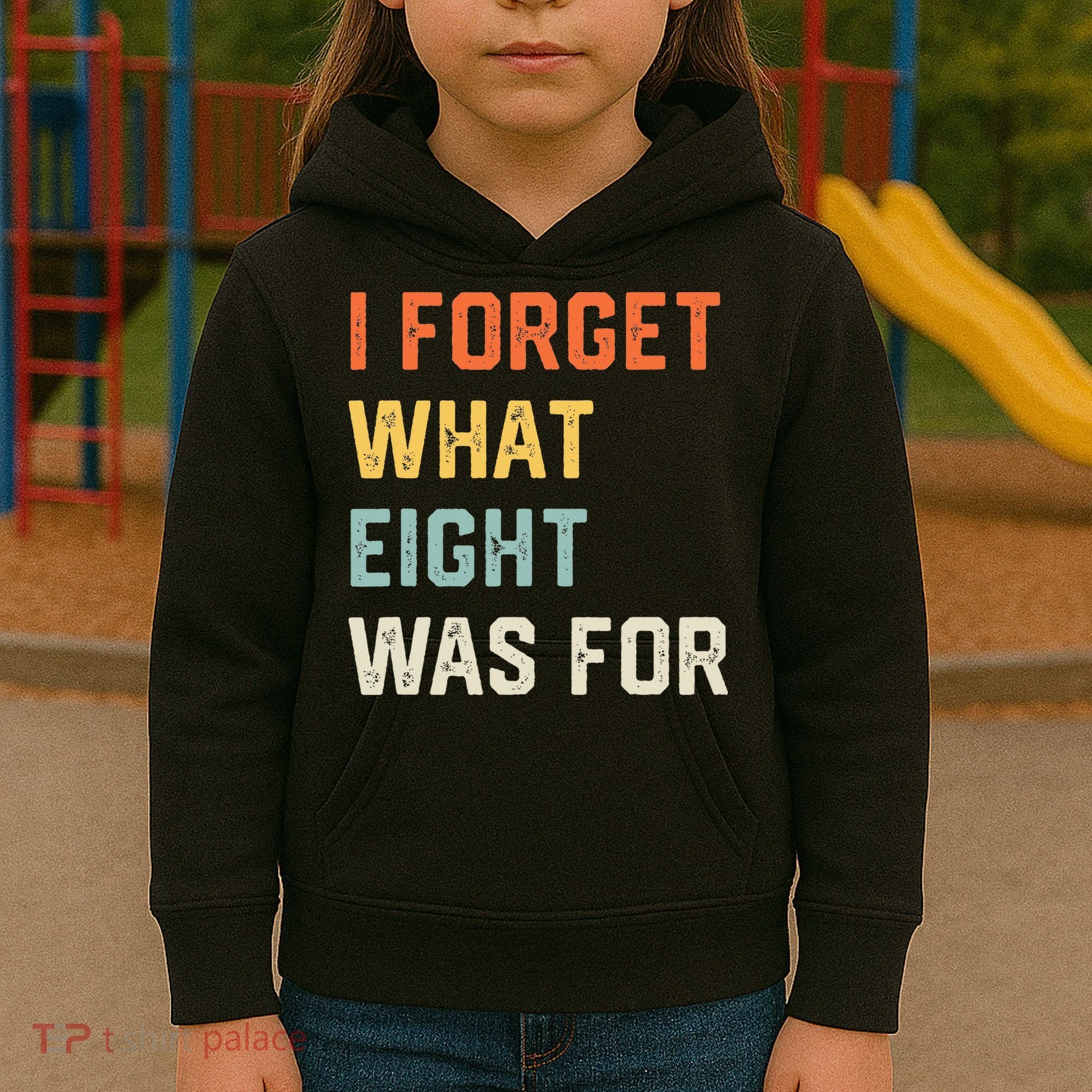 I Forget What 8 Was For Kids Hoodie