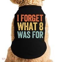 I Forget What 8 Was For Doggie Tank thumb 0